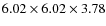 $6.02 \times 6.02 \times 3.78$