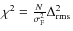 $\ensuremath{\chi^2} = \frac{N}{\ensuremath{\sigma_{\rm F}} ^2} \ensuremath{\Delta_{\rm rms}} ^2$