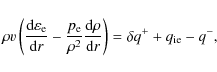 \begin{displaymath}\rho v \left(\frac{{\rm d}\varepsilon_{\rm e}}{{\rm d}r}- {p_...
...rac{{\rm d} \rho}{{\rm d}r}\right) =\delta
q^++q_{\rm ie}-q^-,
\end{displaymath}