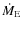 $\dot M_{\rm E}$