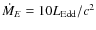 $\dot M_E=10 L_{\rm Edd}/c^2$