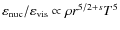 $\varepsilon_{\rm nuc}/\varepsilon_{\rm vis} \propto \rho r^{5/2+s} T^5$