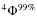 $^4\Phi^{99\%}$