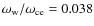 $\omega_{\rm w}/\omega_{\rm ce} = 0.038$