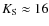 $K_{\rm S} \approx 16$