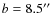 $b = 8.5^{\prime\prime}$