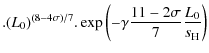 $\displaystyle .(L_0)^{(8-4\sigma)/7}.\exp{\left(-\gamma\frac{11-2\sigma}{7}\frac{L_0}{s_{\rm H}}\right)}$