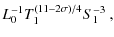 $\displaystyle L_0^{-1}T_1^{(11-2\sigma)/4}S_1^{-3}~,$