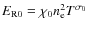 $E_{\rm R0} = \chi _0 n_{\rm e}^2T^{\sigma _0}$