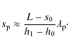 \begin{displaymath}s_{\rm p} \approx \frac{L-s_0}{h_1-h_0} \lambda_{\rm p}\cdot
\end{displaymath}