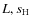 $L, s_{\rm H}$
