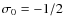$\sigma _0 = -1/2$