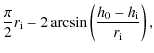 $\displaystyle \frac{\pi}{2}r_{\rm i} - 2\arcsin\left( \frac{h_0 - h_{\rm i}}{r_{\rm i}} \right),$