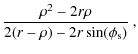 $\displaystyle \frac{\rho^2 - 2r\rho}{2(r -\rho) -2r \sin(\phi_{\rm s})} ~,$