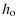 $\displaystyle h_{\rm o}$
