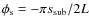 $\phi_{\rm s} = -\pi s_{\rm sub} / 2L$
