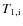 $T_{\rm 1,i}$