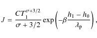 \begin{displaymath}J = \frac{C T_1^{\sigma+3/2}}{\sigma+3/2} \exp{\left( -\beta\frac{h_1-h_0}{\lambda_{\rm p}} \right)}~,
\end{displaymath}