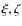 $\xi, \zeta$