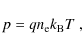 \begin{displaymath}p = qn_{\rm e}k_{\rm B}T~,
\end{displaymath}