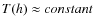 $T(h) \approx constant$