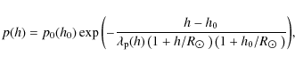 \begin{displaymath}p(h) = p_{0}(h_{0})\exp{\left( -\frac{h-h_{0}}{\lambda_{\rm p...
... \right) \left(1+ h_{0}/R_{\hbox{$\odot$ }} \right) }\right)},
\end{displaymath}