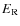 $E_{\rm R}$