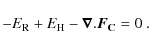 \begin{displaymath}- E_{\rm R} + E_{\rm H} -\vec{\nabla}.\vec{F_{\rm C}} = 0~. \\
\end{displaymath}