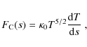 \begin{displaymath}F_{\rm C}(s) = \kappa_{0}T^{5/2}\frac{{\rm d}T}{{\rm d}s}~,
\end{displaymath}