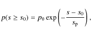 \begin{displaymath}p(s \ge s_{0}) = p_{0}\exp{\left( -\frac{s-s_{0}}{s_{\rm p}} \right)}~,
\end{displaymath}