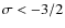 $\sigma < -3/2$
