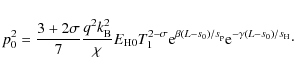 \begin{displaymath}p_0^2 = \frac{3+2\sigma}{7} \frac{q^2k_{\rm B}^2}{\chi}E_{\rm...
...beta(L-s_0)/s_{\rm p}}{\rm e}^{-\gamma(L-s_0)/s_{\rm H}}\cdot
\end{displaymath}