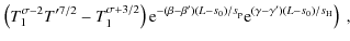 $\displaystyle \hspace{0cm} \left. \left( T_1^{\sigma-2}T'^{7/2} - T_1^{\sigma+3...
.../s_{\rm p}} {\rm e}^{(\gamma-\gamma')(L-s_0)/s_{\rm H}} \right)~,\hspace{0.5cm}$