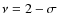 $\nu = 2-\sigma$