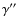 $\gamma''$