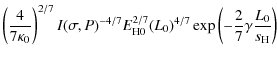 $\displaystyle \left(\frac{4}{7\kappa_0}\right)^{2/7} I(\sigma,P)^{-4/7} E_{\rm H0}^{2/7} (L_0)^{4/7} \exp{\left(-\frac{2}{7}\gamma\frac{L_0}{s_{\rm H}}\right)}$