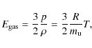 \begin{displaymath}E_{\rm gas}=\frac{3}{2}\frac{p}{\rho}=\frac{3}{2}\frac{R}{m_{\rm u}}T,
\end{displaymath}