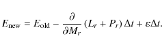 \begin{displaymath}E_{\rm new}=E_{\rm old}
-\frac{\partial}{\partial
M_{r}}\left(L_{r}+P_{r}\right)\Delta t+\varepsilon\Delta t.
\end{displaymath}
