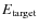 $E_{\rm target}$