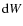 ${\rm d}W$