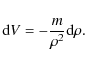 \begin{displaymath}{\rm d}V = -\frac{m}{\rho^{2}} {\rm d}\rho.
\end{displaymath}