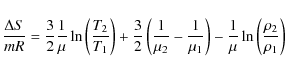 \begin{displaymath}\frac{\Delta S}{mR}=\frac{3}{2}\frac{1}{\mu}\ln\left(
\frac{T...
...\right)-\frac{1}{\mu}\ln\left(\frac{\rho_{2}}{\rho_{1}}\right)
\end{displaymath}