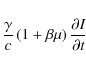 \begin{displaymath}\frac{\gamma}{c}\left(1+\beta\mu\right)\frac{\partial
I}{\partial t}
\end{displaymath}