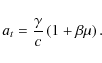 \begin{displaymath}a_{t}=\frac{\gamma}{c}\left(1+\beta\mu\right).
\end{displaymath}