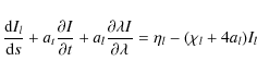 \begin{displaymath}\frac{{\rm d}I_{l}}{{\rm d}s}+a_{t}\frac{\partial
I}{\partial...
... \lambda I}{\partial \lambda}
=\eta_{l}-(\chi_{l}+4a_{l})I_{l}
\end{displaymath}