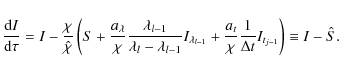 \begin{displaymath}\frac{{\rm d}
I}{{\rm d}\tau}=I-\frac{\chi}{\hat{\chi}}\left(...
...}{\chi}\frac{1}{\Delta t}I_{t_{j-1}} \right) \equiv
I-\hat{S}.
\end{displaymath}