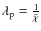 $\lambda_{\rm p}=\frac{1}{\bar{\chi}}$