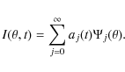 \begin{displaymath}%
I(\theta,t) = \sum_{j=0}^{\infty} a_j(t) \Psi_j(\theta).
\end{displaymath}