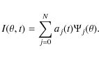 \begin{displaymath}%
I(\theta,t) = \sum_{j=0}^{N} a_j(t) \Psi_j(\theta).
\end{displaymath}