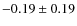 $-0.19 \pm 0.19$
